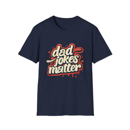 Dad Jokes Matter T-Shirt - Funny Gift for Dads, Father’s Day Apparel, Unisex Softstyle Tee, Humorous Dad T-Shirt, Casual Wear