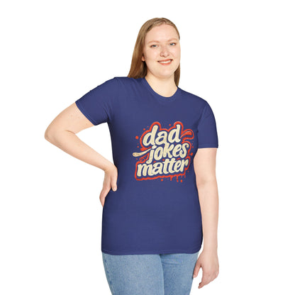 Dad Jokes Matter T-Shirt - Funny Gift for Dads, Father’s Day Apparel, Unisex Softstyle Tee, Humorous Dad T-Shirt, Casual Wear